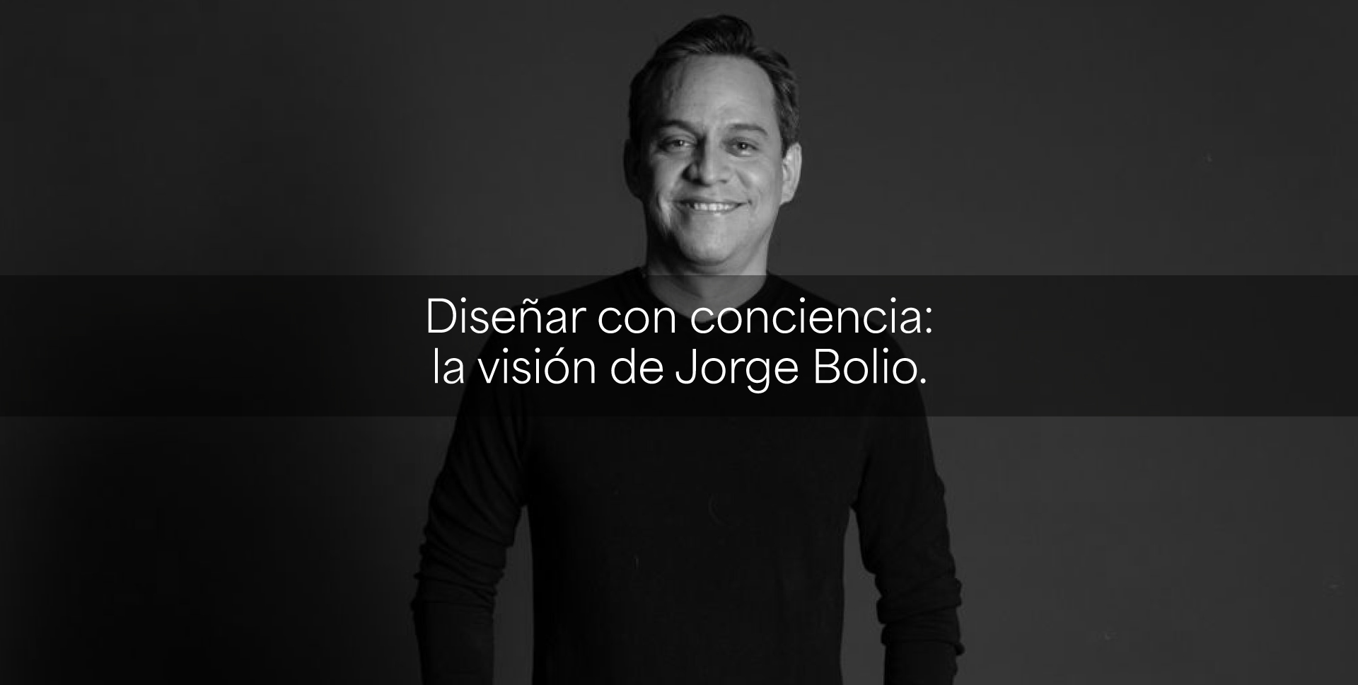 Diseñar con conciencia: la visión de Jorge Bolio